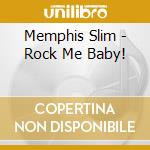 Memphis Slim - Rock Me Baby! cd musicale di Memphis Slim