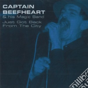 Captain Beefheart & His Magic Band - Just Got Back From The City cd musicale di Captain Beefheart & His Magic Band