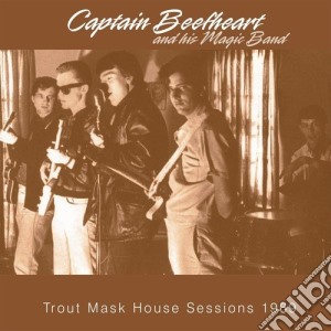 Captain Beefheart And His Magic Band - Trout Mask House Sessions 1969 cd musicale di Captain Beefheart And His Magic Band