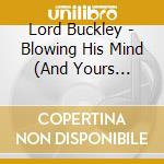 Lord Buckley - Blowing His Mind (And Yours Too..)