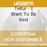 Teitur - I Want To Be Kind cd
