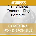 Man Without Country - King Complex cd
