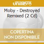 Moby - Destroyed Remixed (2 Cd) cd