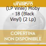 (LP Vinile) Moby - 18 (Black Vinyl) (2 Lp) vinile