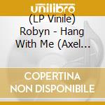 (LP Vinile) Robyn - Hang With Me (Axel Boman Remix)/Stars 4 Ever (Zhala & Heal The World Remix) lp vinile di Robyn