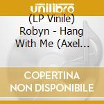 (LP Vinile) Robyn - Hang With Me (Axel Boman Remix)/Stars 4 Ever (Zhala & Heal The World Remix) vinile