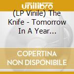 (LP Vinile) The Knife - Tomorrow In A Year (2 Lp) lp vinile