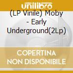 (LP Vinile) Moby - Early Underground(2Lp) lp vinile