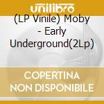 (LP Vinile) Moby - Early Underground(2Lp) vinile