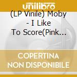 (LP Vinile) Moby - I Like To Score(Pink Lp) lp vinile
