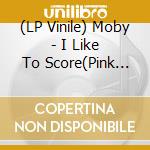 (LP Vinile) Moby - I Like To Score(Pink Lp) vinile