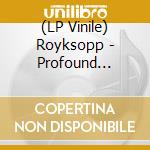 (LP Vinile) Royksopp - Profound Mysteries - Complete Set (6Lp) lp vinile