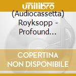 (Audiocassetta) Royksopp - Profound Mysteries II cd