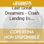 Last Great Dreamers - Crash Landing In Teenage Heaven