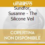 Sundfor, Susanne - The Silicone Veil cd