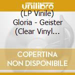 (LP Vinile) Gloria - Geister (Clear Vinyl Lp+Cd) lp vinile di Gloria