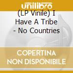 (LP Vinile) I Have A Tribe - No Countries vinile