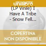 (LP Vinile) I Have A Tribe - Snow Fell On The Cedars (7') vinile
