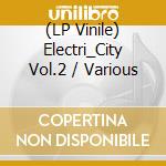 (LP Vinile) Electri_City Vol.2 / Various lp vinile di Artisti Vari