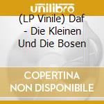 (LP Vinile) Daf - Die Kleinen Und Die Bosen vinile