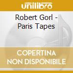 Robert Gorl - Paris Tapes cd musicale di Robert Gorl