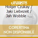 Holger Czukay / Jaki Liebezeit / Jah Wobble - Full Circle cd musicale di Holger Czukay / Jaki Liebezeit / Jah Wobble