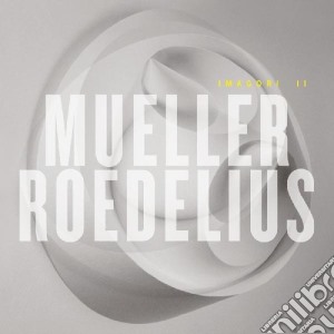 Mueller / Roedelius - Imagori 2 cd musicale di Mueller / Roedelius
