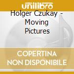 Holger Czukay - Moving Pictures cd musicale di Holger Czukay