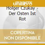 Holger Czukay - Der Osten Ist Rot cd