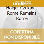 Holger Czukay - Rome Remains Rome cd