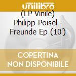 (LP Vinile) Philipp Poisel - Freunde Ep (10") vinile