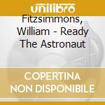 Fitzsimmons, William - Ready The Astronaut cd
