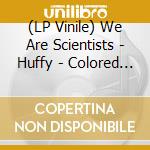 (LP Vinile) We Are Scientists - Huffy - Colored Vinyl lp vinile