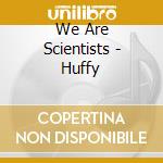 We Are Scientists - Huffy cd musicale