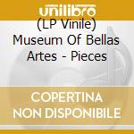 (LP Vinile) Museum Of Bellas Artes - Pieces lp vinile di Museum Of Bellas Artes