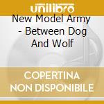 New Model Army - Between Dog And Wolf cd