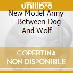 New Model Army - Between Dog And Wolf