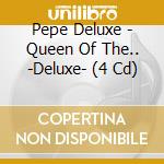 Pepe Deluxe - Queen Of The.. -Deluxe- (4 Cd)