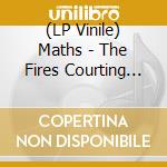 (LP Vinile) Maths - The Fires Courting The Sea