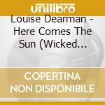 Louise Dearman - Here Comes The Sun (Wicked Edition) cd