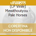 (LP Vinile) Mewithoutyou - Pale Horses vinile
