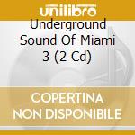 Underground Sound Of Miami 3 (2 Cd) cd musicale di Bedrock