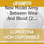 New Model Army - Between Wine And Blood (2 Cd) cd musicale di New Model Army