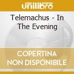 Telemachus - In The Evening cd musicale di Telemachus