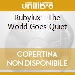 Rubylux - The World Goes Quiet