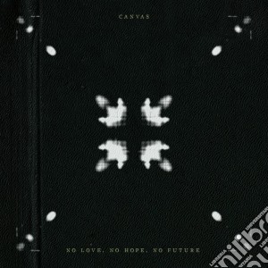 Canvas - No Love, No Hope, No Future cd musicale di Canvas