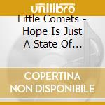 Little Comets - Hope Is Just A State Of Mind cd musicale di Little Comets
