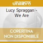 Lucy Spraggan - We Are cd musicale di Lucy Spraggan