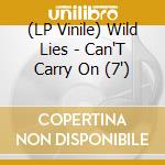 (LP Vinile) Wild Lies - Can'T Carry On (7