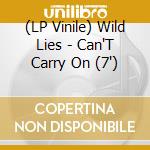 (LP Vinile) Wild Lies - Can'T Carry On (7') vinile